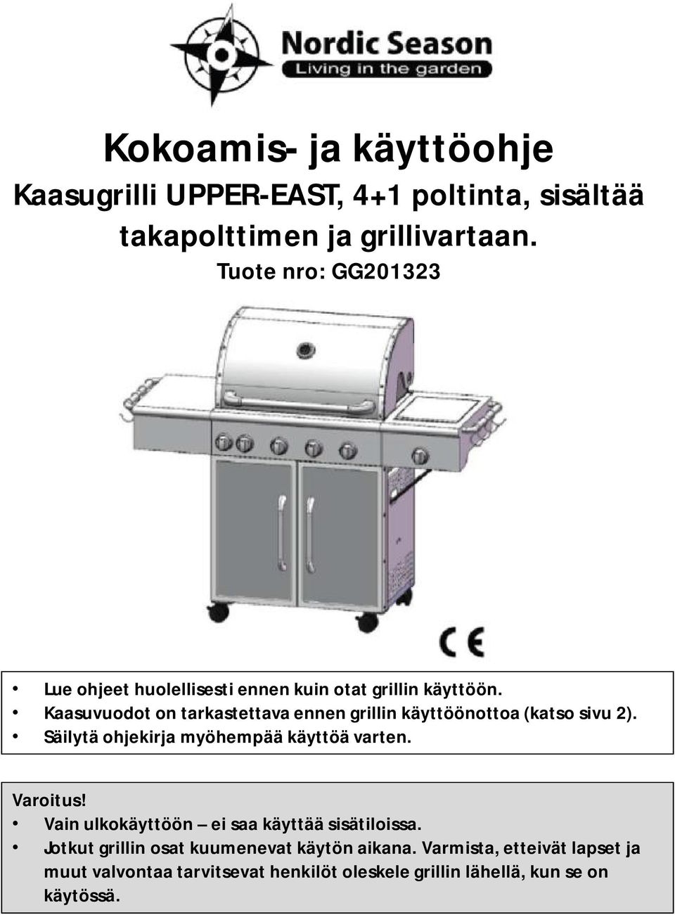 Kaasuvuodot on tarkastettava ennen grillin käyttöönottoa (katso sivu 2). Säilytä ohjekirja myöhempää käyttöä varten. Varoitus!
