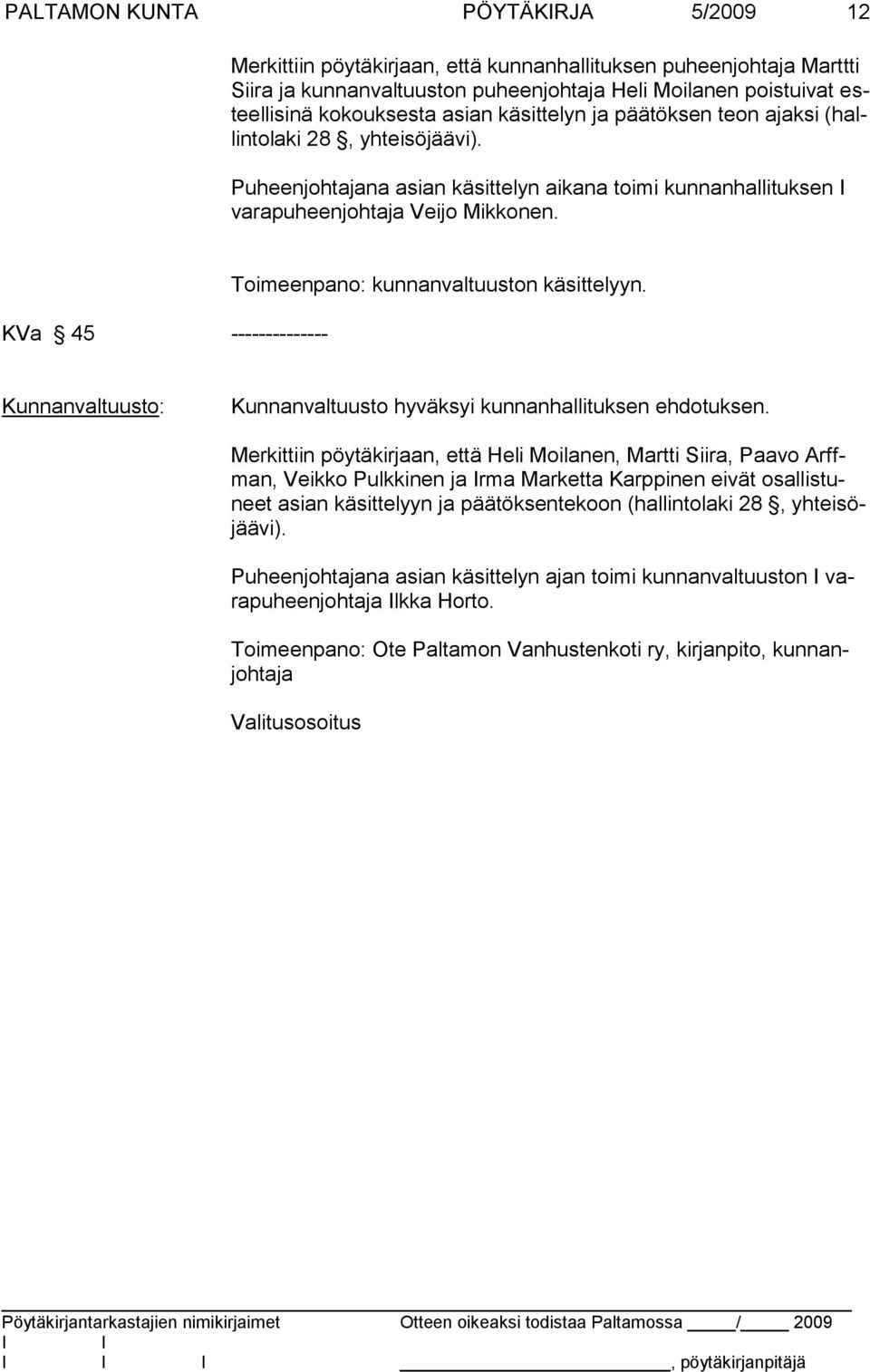 KVa 45 -------------- Toimeenpano: kunnanvaltuuston käsittelyyn. Kunnanvaltuusto: Kunnanvaltuusto hyväksyi kunnanhallituksen ehdotuksen.