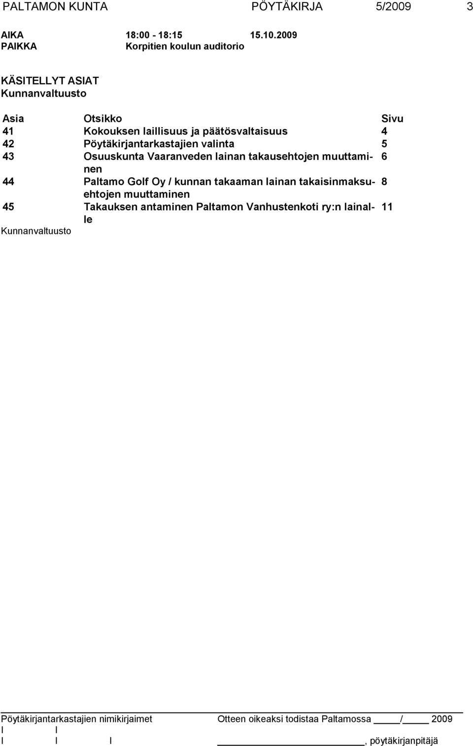 päätösvaltaisuus 4 42 Pöytäkirjantarkastajien valinta 5 43 Osuuskunta Vaaranveden lainan takausehtojen muuttaminen