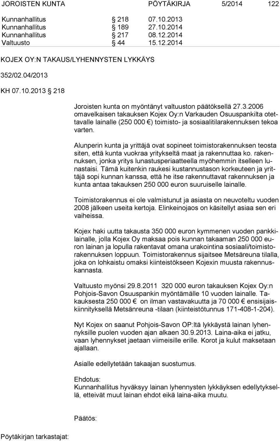 Alunperin kunta ja yrittäjä ovat sopineet toimistorakennuksen teosta si ten, että kunta vuokraa yritykseltä maat ja rakennuttaa ko.