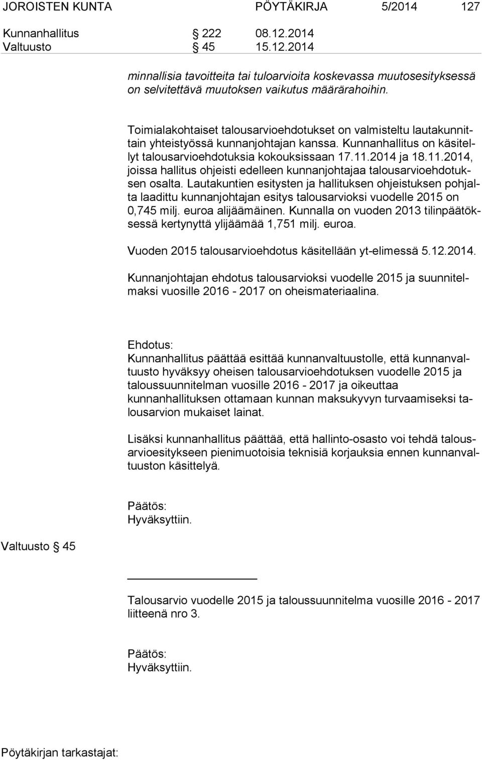 2014 ja 18.11.2014, jois sa hallitus ohjeisti edelleen kunnanjohtajaa ta lous ar vio eh do tuksen osalta.