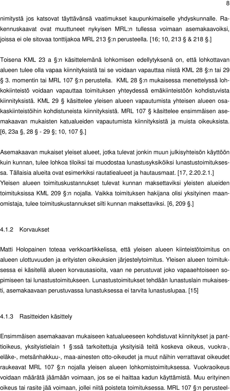 ] Toisena KML 23 a :n käsittelemänä lohkomisen edellytyksenä on, että lohkottavan alueen tulee olla vapaa kiinnityksistä tai se voidaan vapauttaa niistä KML 28 :n tai 29 3.