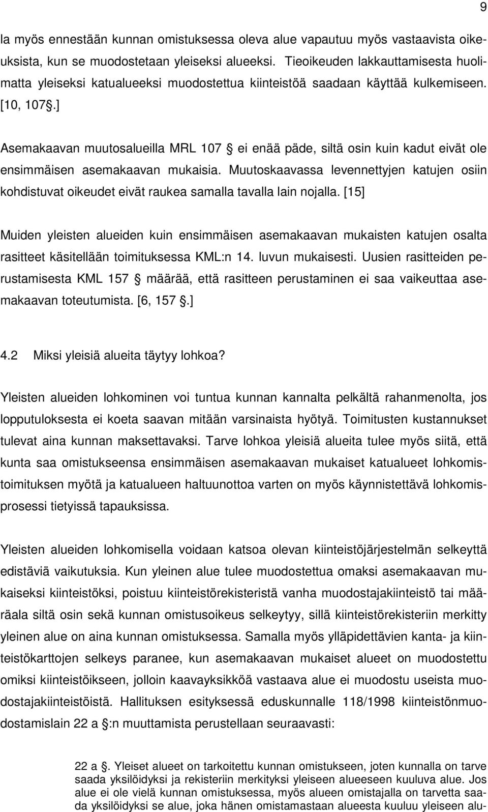 ] Asemakaavan muutosalueilla MRL 107 ei enää päde, siltä osin kuin kadut eivät ole ensimmäisen asemakaavan mukaisia.