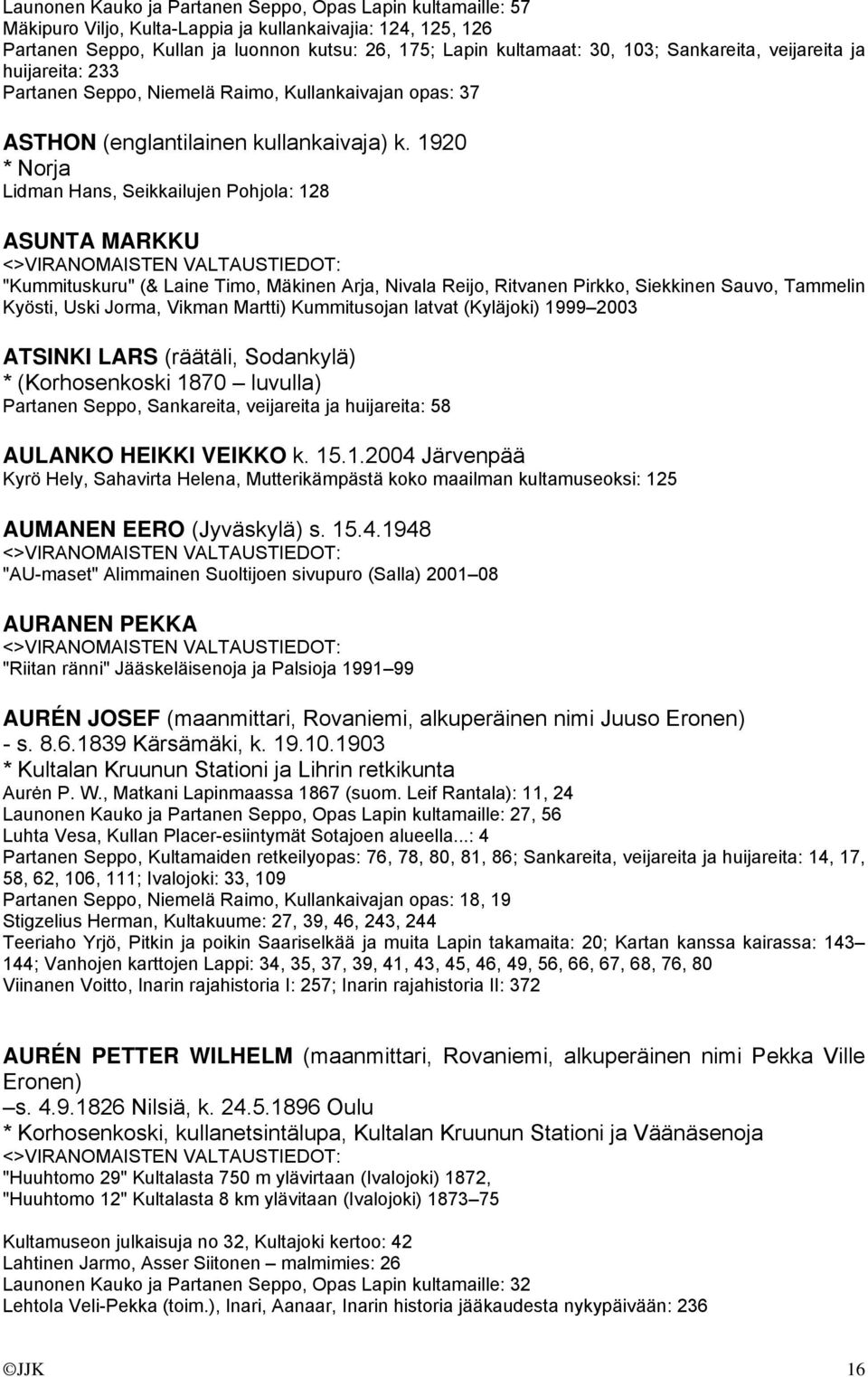 1920 * Norja Lidman Hans, Seikkailujen Pohjola: 128 ASUNTA MARKKU "Kummituskuru" (& Laine Timo, Mäkinen Arja, Nivala Reijo, Ritvanen Pirkko, Siekkinen Sauvo, Tammelin Kyösti, Uski Jorma, Vikman