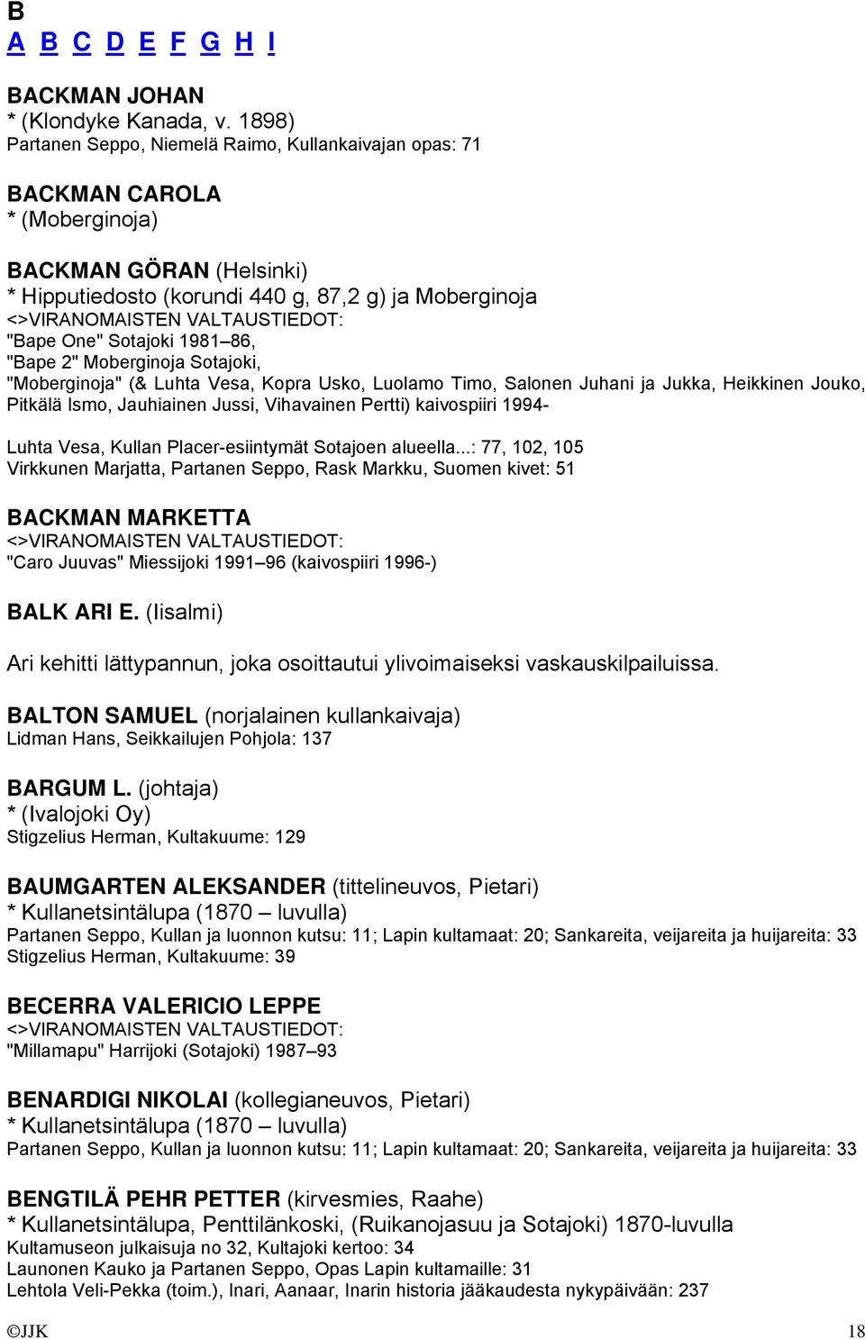 86, "Bape 2" Moberginoja Sotajoki, "Moberginoja" (& Luhta Vesa, Kopra Usko, Luolamo Timo, Salonen Juhani ja Jukka, Heikkinen Jouko, Pitkälä Ismo, Jauhiainen Jussi, Vihavainen Pertti) kaivospiiri