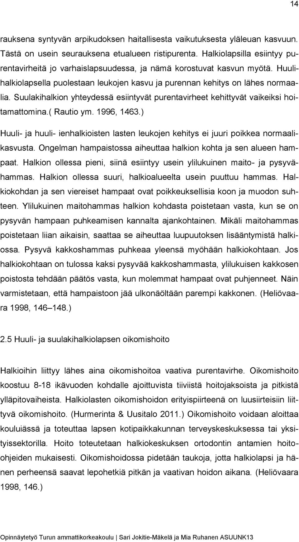 Suulakihalkion yhteydessä esiintyvät purentavirheet kehittyvät vaikeiksi hoitamattomina.( Rautio ym. 1996, 1463.