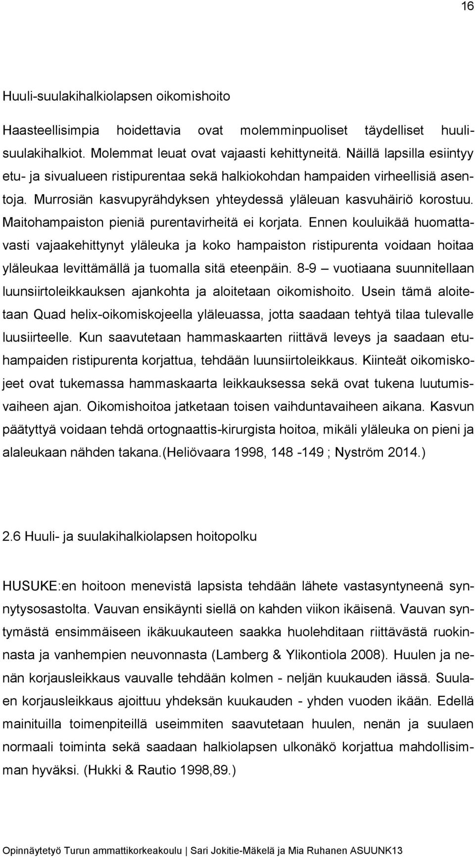Maitohampaiston pieniä purentavirheitä ei korjata.