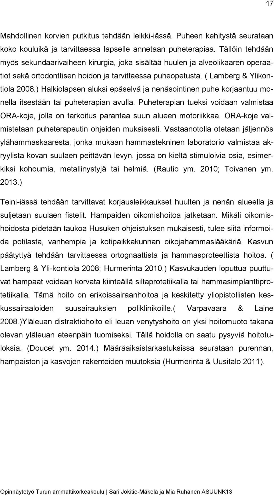 ) Halkiolapsen aluksi epäselvä ja nenäsointinen puhe korjaantuu monella itsestään tai puheterapian avulla.