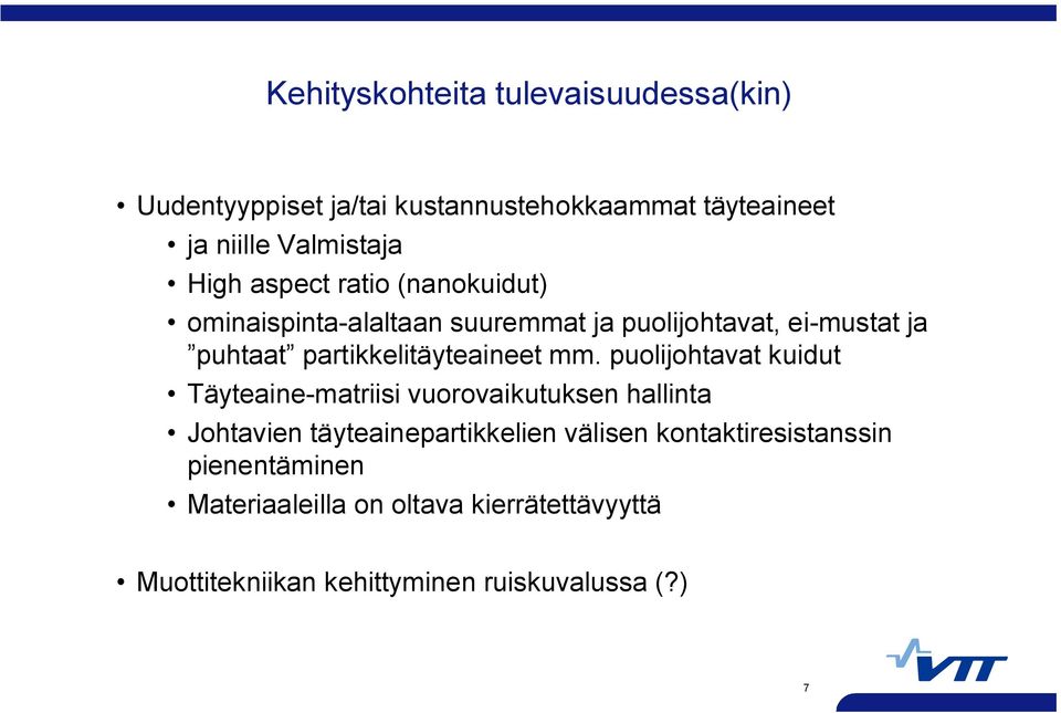 mm. puolijohtavat kuidut Täyteaine-matriisi vuorovaikutuksen hallinta Johtavien täyteainepartikkelien välisen