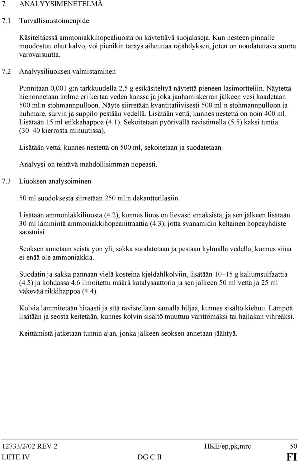 2 Analyysiliuoksen valmistaminen Punnitaan 0,001 g:n tarkkuudella 2,5 g esikäsiteltyä näytettä pieneen lasimortteliin.