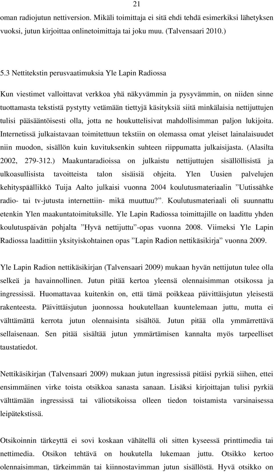 minkälaisia nettijuttujen tulisi pääsääntöisesti olla, jotta ne houkuttelisivat mahdollisimman paljon lukijoita.