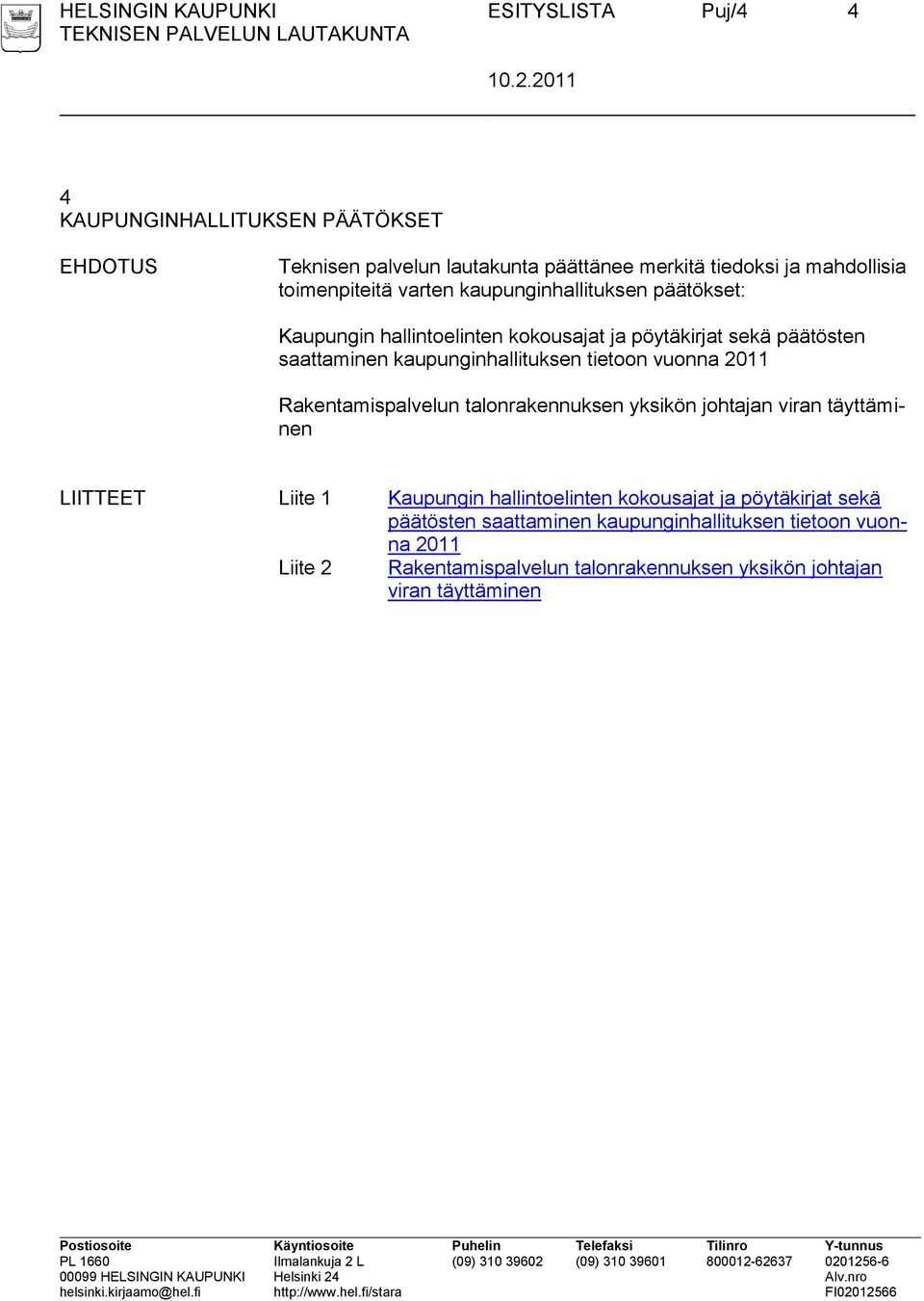 tietoon vuonna 2011 Rakentamispalvelun talonrakennuksen yksikön johtajan viran täyttäminen LIITTEET Liite 1 Kaupungin hallintoelinten kokousajat ja