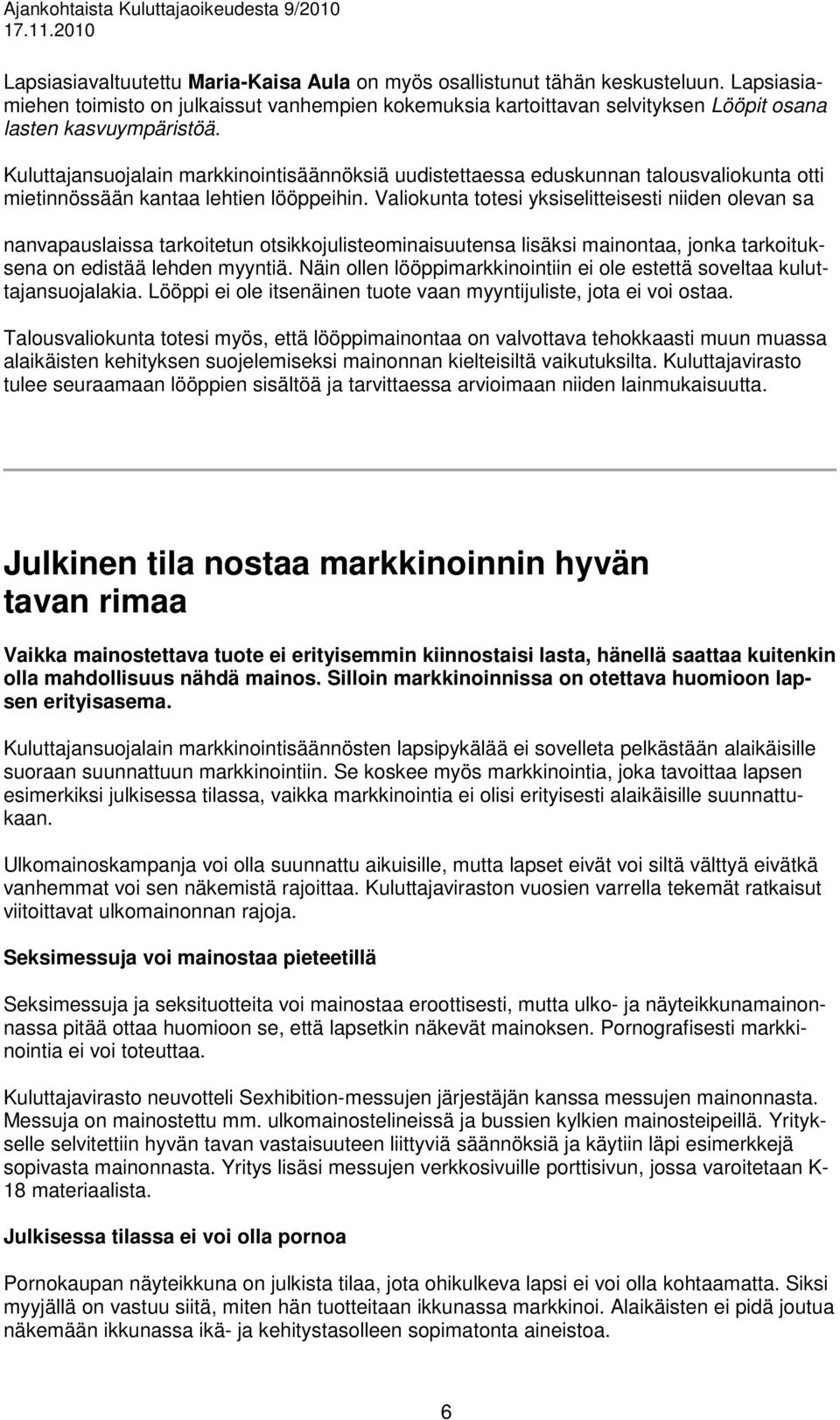 Kuluttajansuojalain markkinointisäännöksiä uudistettaessa eduskunnan talousvaliokunta otti mietinnössään kantaa lehtien lööppeihin.