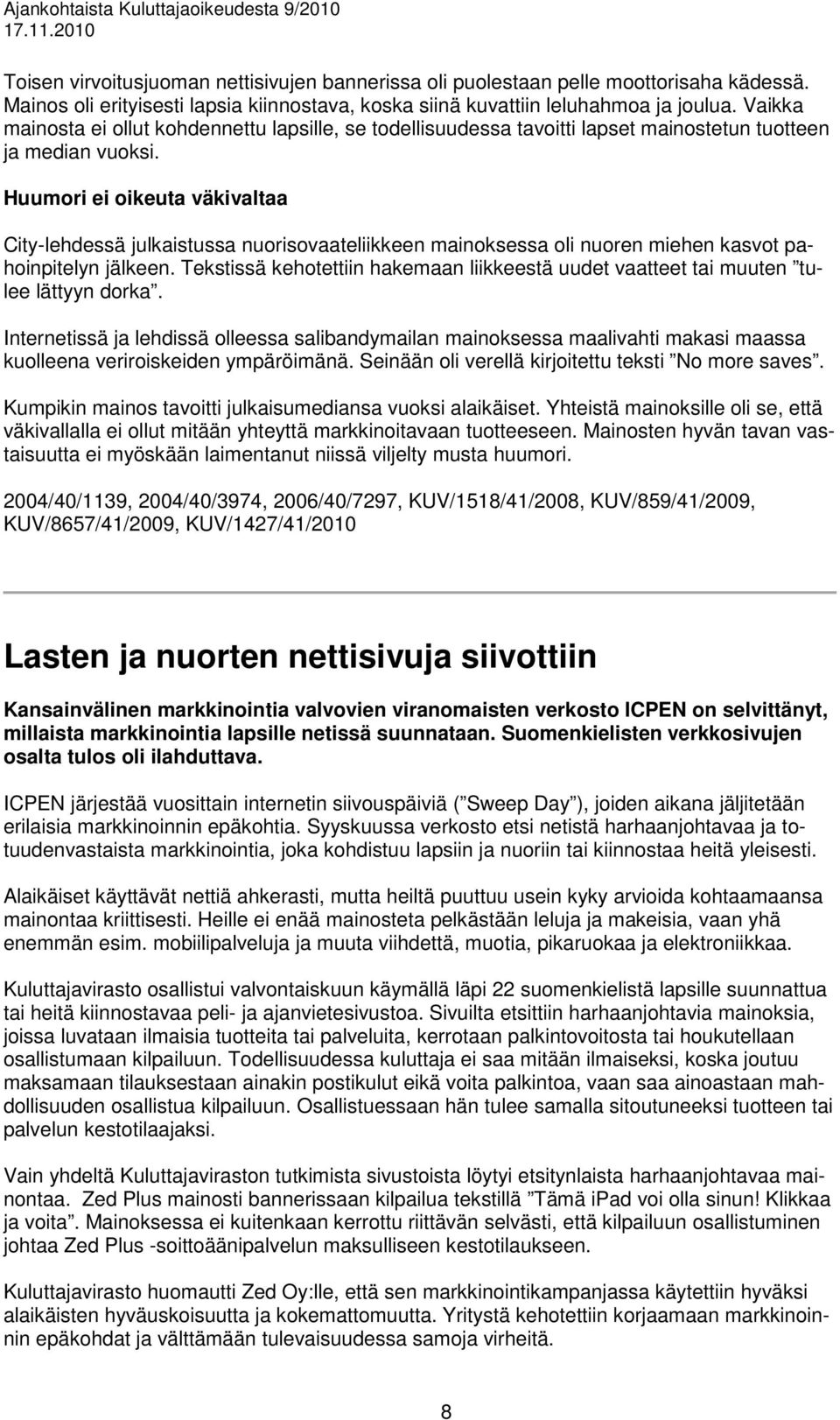 Huumori ei oikeuta väkivaltaa City-lehdessä julkaistussa nuorisovaateliikkeen mainoksessa oli nuoren miehen kasvot pahoinpitelyn jälkeen.