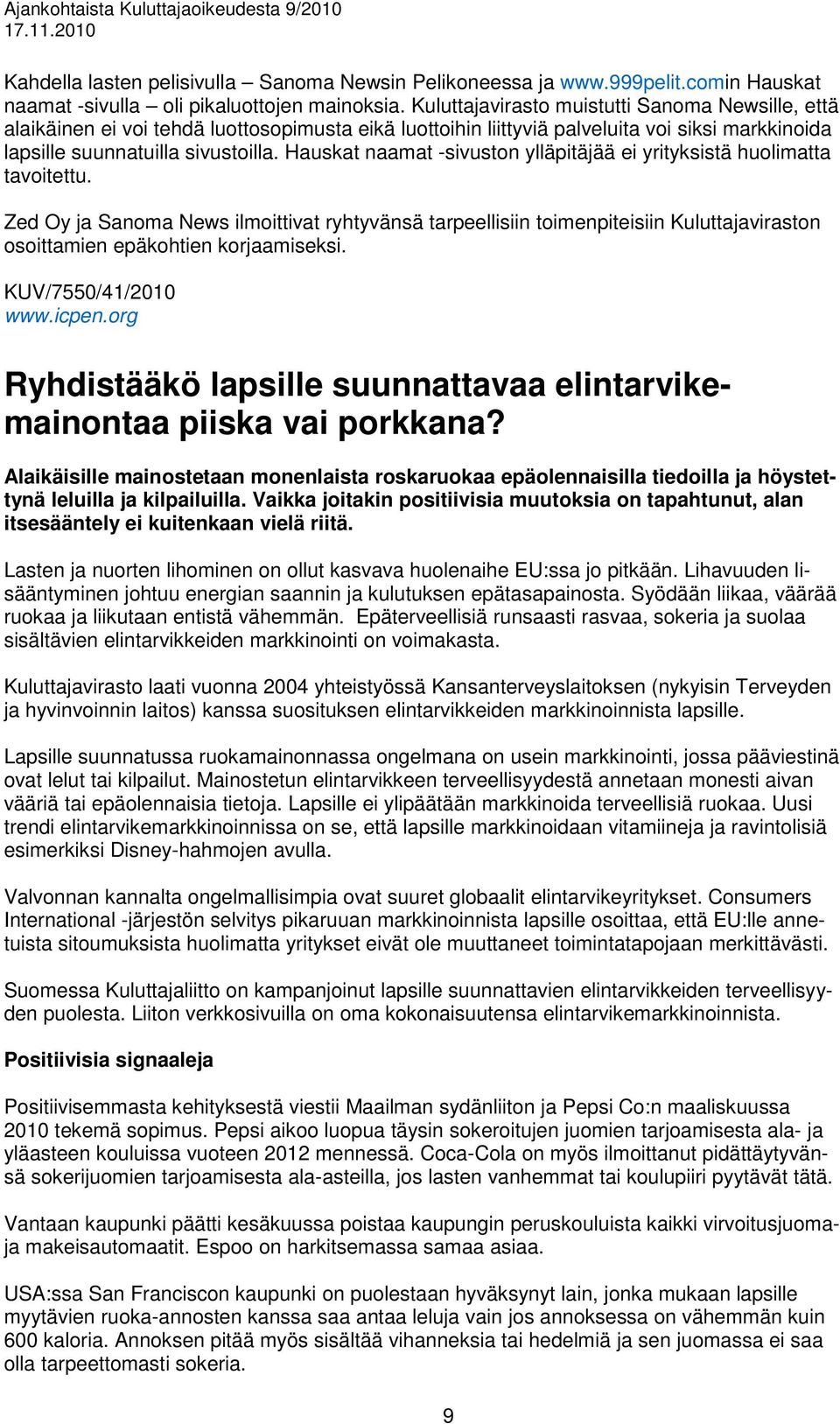 Hauskat naamat -sivuston ylläpitäjää ei yrityksistä huolimatta tavoitettu.