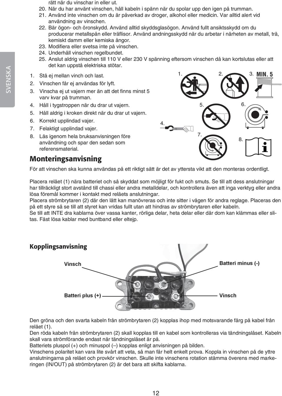 Använd fullt ansiktsskydd om du producerar metallspån eller träflisor. Använd andningsskydd när du arbetar i närheten av metall, trä, kemiskt damm eller kemiska ångor. 23.