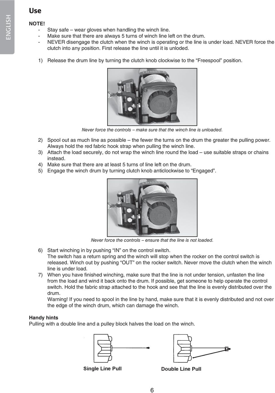 1) Release the drum line by turning the clutch knob clockwise to the Freespool position. Never force the controls make sure that the winch line is unloaded.