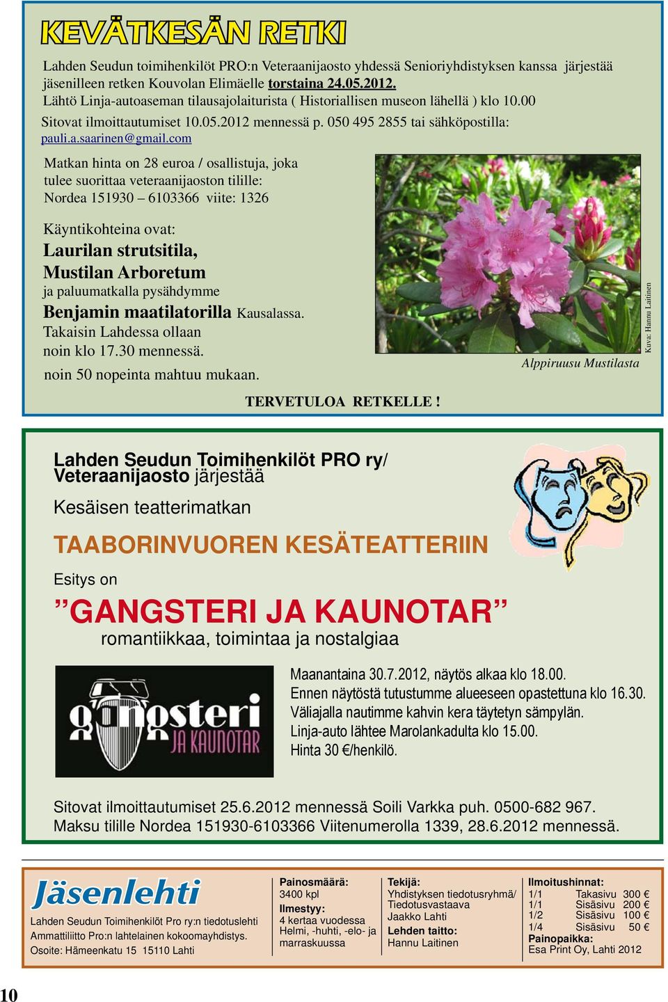 com Matkan hinta on 28 euroa / osallistuja, joka tulee suorittaa veteraanijaoston tilille: Nordea 151930 6103366 viite: 1326 Käyntikohteina ovat: Laurilan strutsitila, Mustilan Arboretum ja