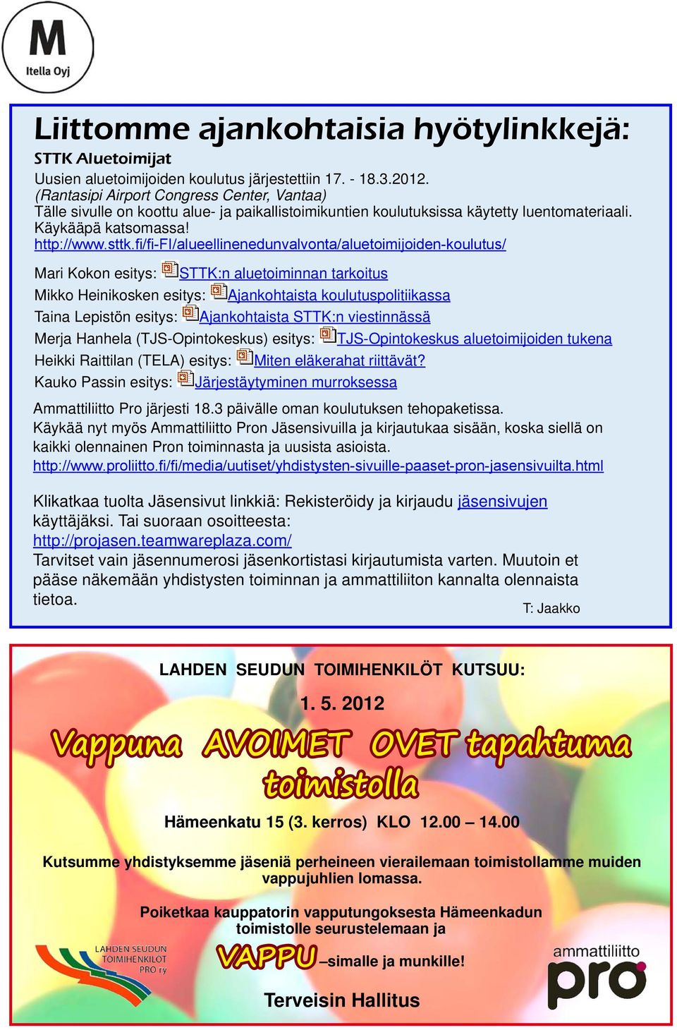 fi/fi-fi/alueellinenedunvalvonta/aluetoimijoiden-koulutus/ Mari Kokon esitys: STTK:n aluetoiminnan tarkoitus Mikko Heinikosken esitys: Ajankohtaista koulutuspolitiikassa Taina Lepistön esitys: