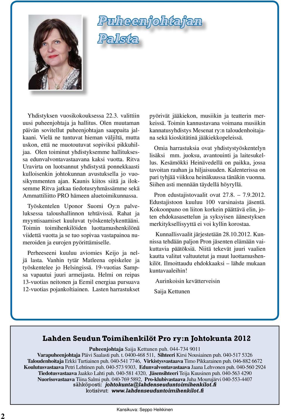 Ritva Uravirta on luotsannut yhdistystä ponnekkaasti kulloisenkin johtokunnan avustuksella jo vuosikymmenten ajan.