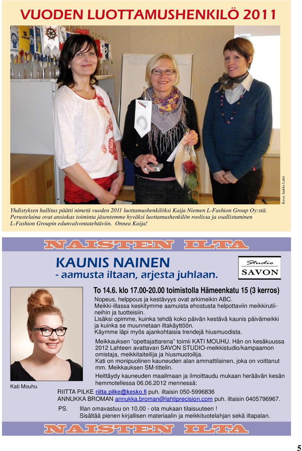 Kuva: Jaakko Lahti Kati Mouhu NAISTEN ILTA KAUNIS NAINEN - aamusta iltaan, arjesta juhlaan. To 14.6. klo 17.00-20.