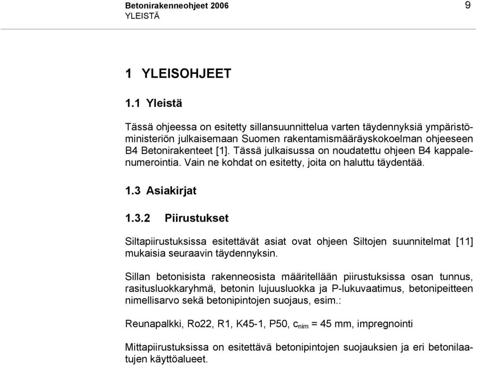 Tässä julkaisussa on noudatettu ohjeen B4 kappalenumerointia. Vain ne kohdat on esitetty, joita on haluttu täydentää. 1.3 