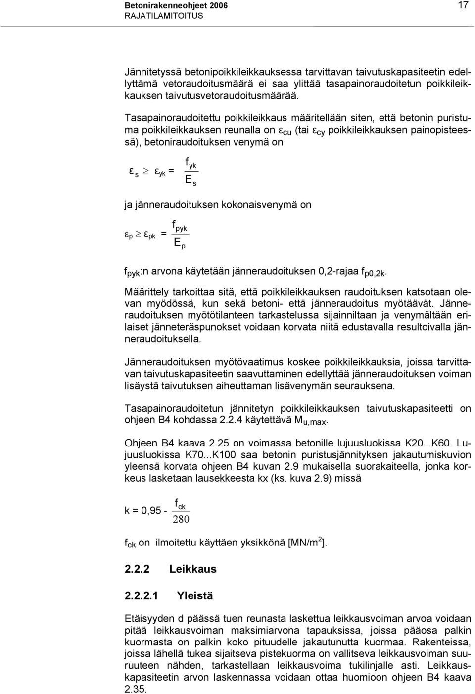 Tasapainoraudoitettu poikkileikkaus määritellään siten, että betonin puristuma poikkileikkauksen reunalla on ε cu (tai ε cy poikkileikkauksen painopisteessä), betoniraudoituksen venymä on ε s ε yk =