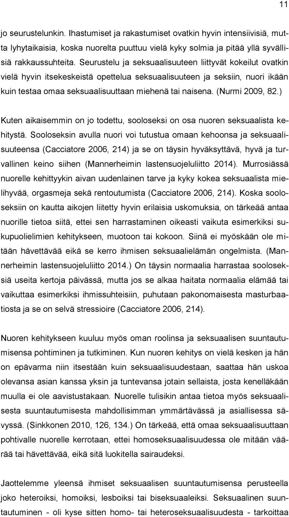 (Nurmi 2009, 82.) Kuten aikaisemmin on jo todettu, sooloseksi on osa nuoren seksuaalista kehitystä.