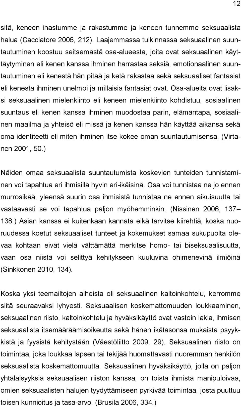 eli kenestä hän pitää ja ketä rakastaa sekä seksuaaliset fantasiat eli kenestä ihminen unelmoi ja millaisia fantasiat ovat.