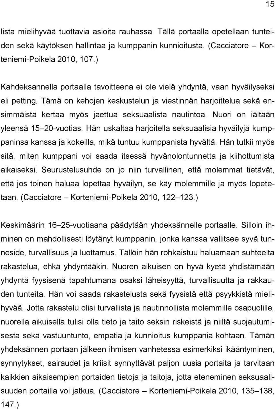 Tämä on kehojen keskustelun ja viestinnän harjoittelua sekä ensimmäistä kertaa myös jaettua seksuaalista nautintoa. Nuori on iältään yleensä 15 20-vuotias.