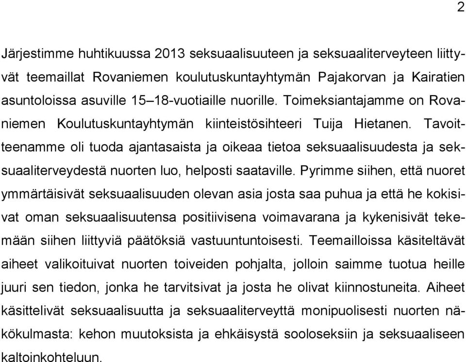 Tavoitteenamme oli tuoda ajantasaista ja oikeaa tietoa seksuaalisuudesta ja seksuaaliterveydestä nuorten luo, helposti saataville.