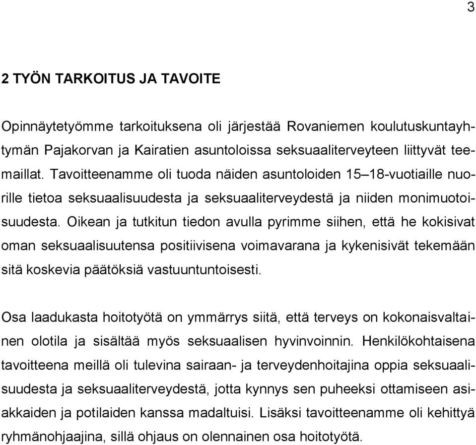 Oikean ja tutkitun tiedon avulla pyrimme siihen, että he kokisivat oman seksuaalisuutensa positiivisena voimavarana ja kykenisivät tekemään sitä koskevia päätöksiä vastuuntuntoisesti.