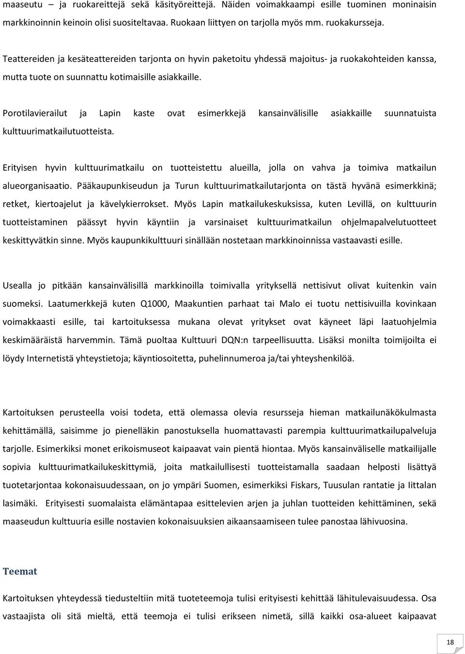 Porotilavierailut ja Lapin kaste ovat esimerkkejä kansainvälisille asiakkaille suunnatuista kulttuurimatkailutuotteista.