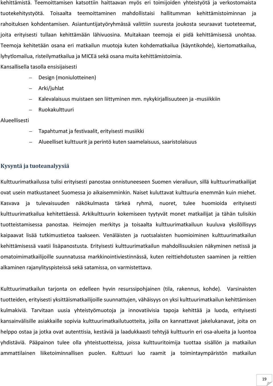 Asiantuntijatyöryhmässä valittiin suuresta joukosta seuraavat tuoteteemat, joita erityisesti tullaan kehittämään lähivuosina. Muitakaan teemoja ei pidä kehittämisessä unohtaa.