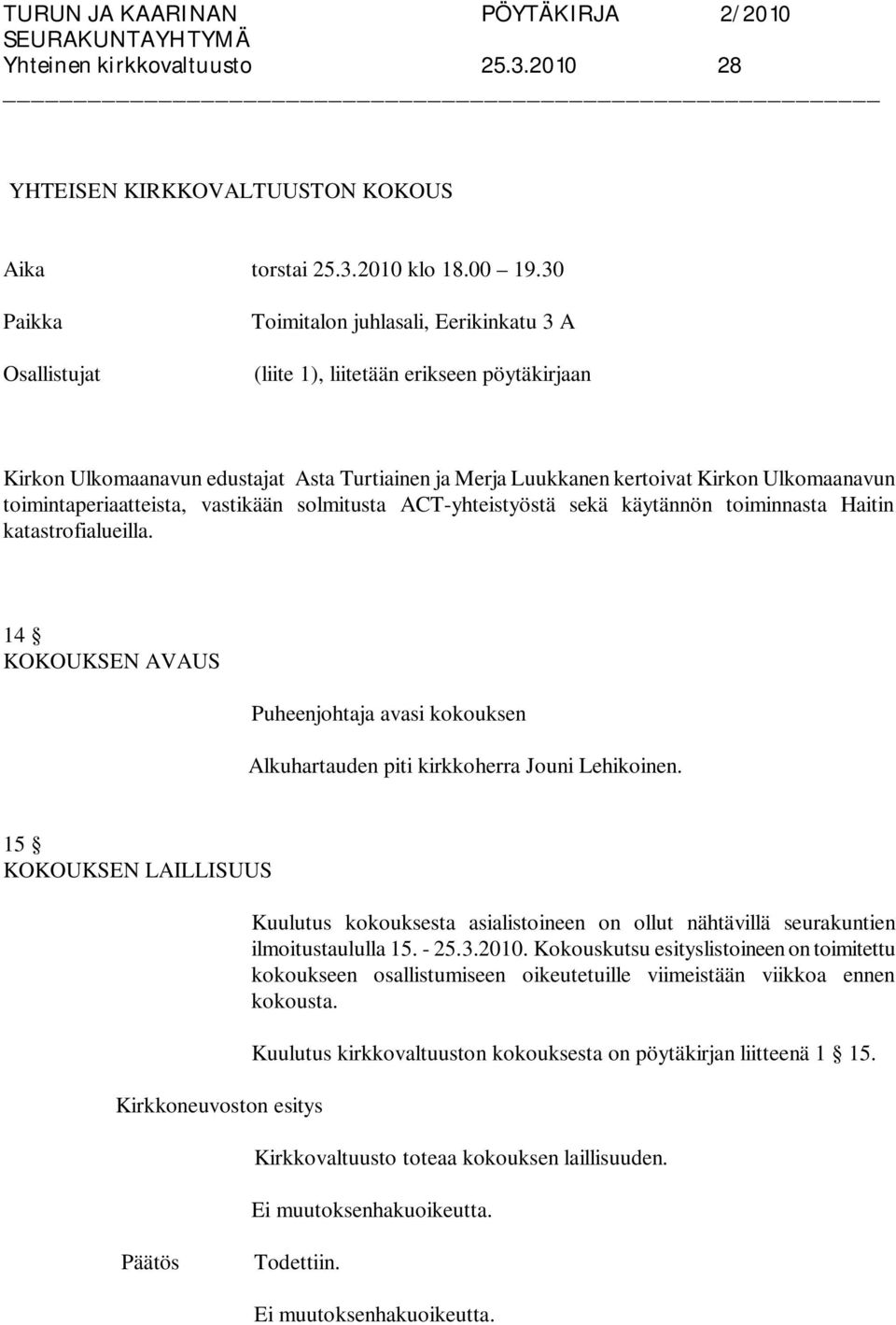 toimintaperiaatteista, vastikään solmitusta ACT-yhteistyöstä sekä käytännön toiminnasta Haitin katastrofialueilla.