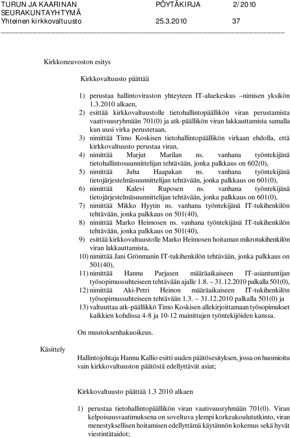 Kirkkovaltuusto päättää 1) perustaa hallintoviraston yhteyteen IT-aluekeskus nimisen yksikön 1.3.