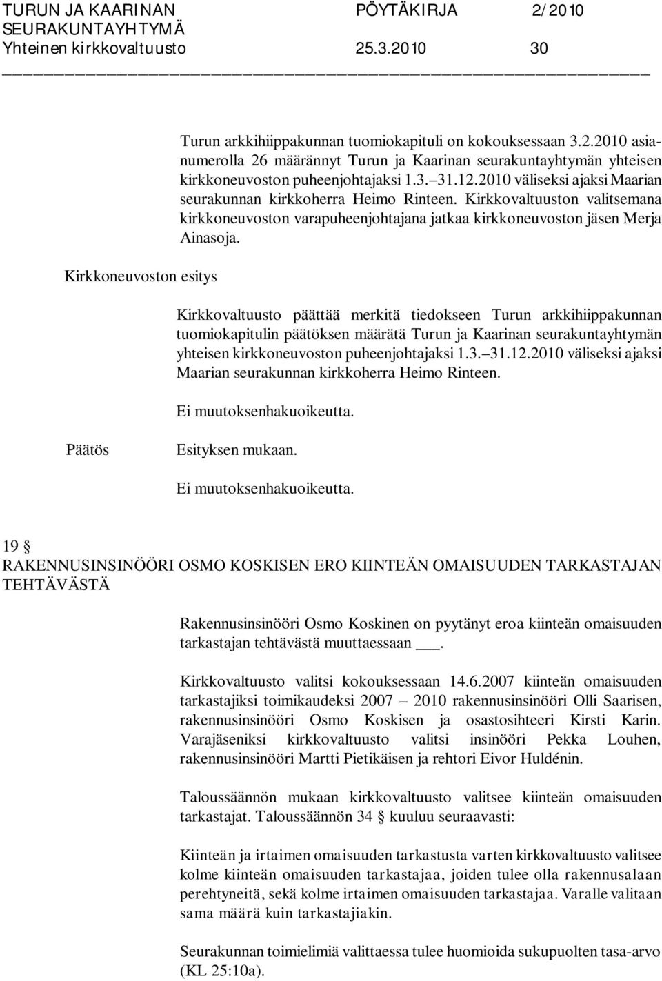 Kirkkovaltuusto päättää merkitä tiedokseen Turun arkkihiippakunnan tuomiokapitulin päätöksen määrätä Turun ja Kaarinan seurakuntayhtymän yhteisen kirkkoneuvoston puheenjohtajaksi 1.3. 31.12.