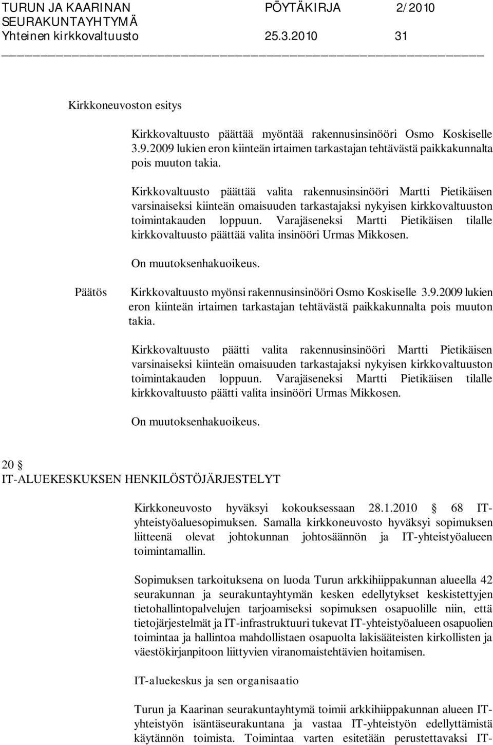 Varajäseneksi Martti Pietikäisen tilalle kirkkovaltuusto päättää valita insinööri Urmas Mikkosen. Kirkkovaltuusto myönsi rakennusinsinööri Osmo Koskiselle 3.9.