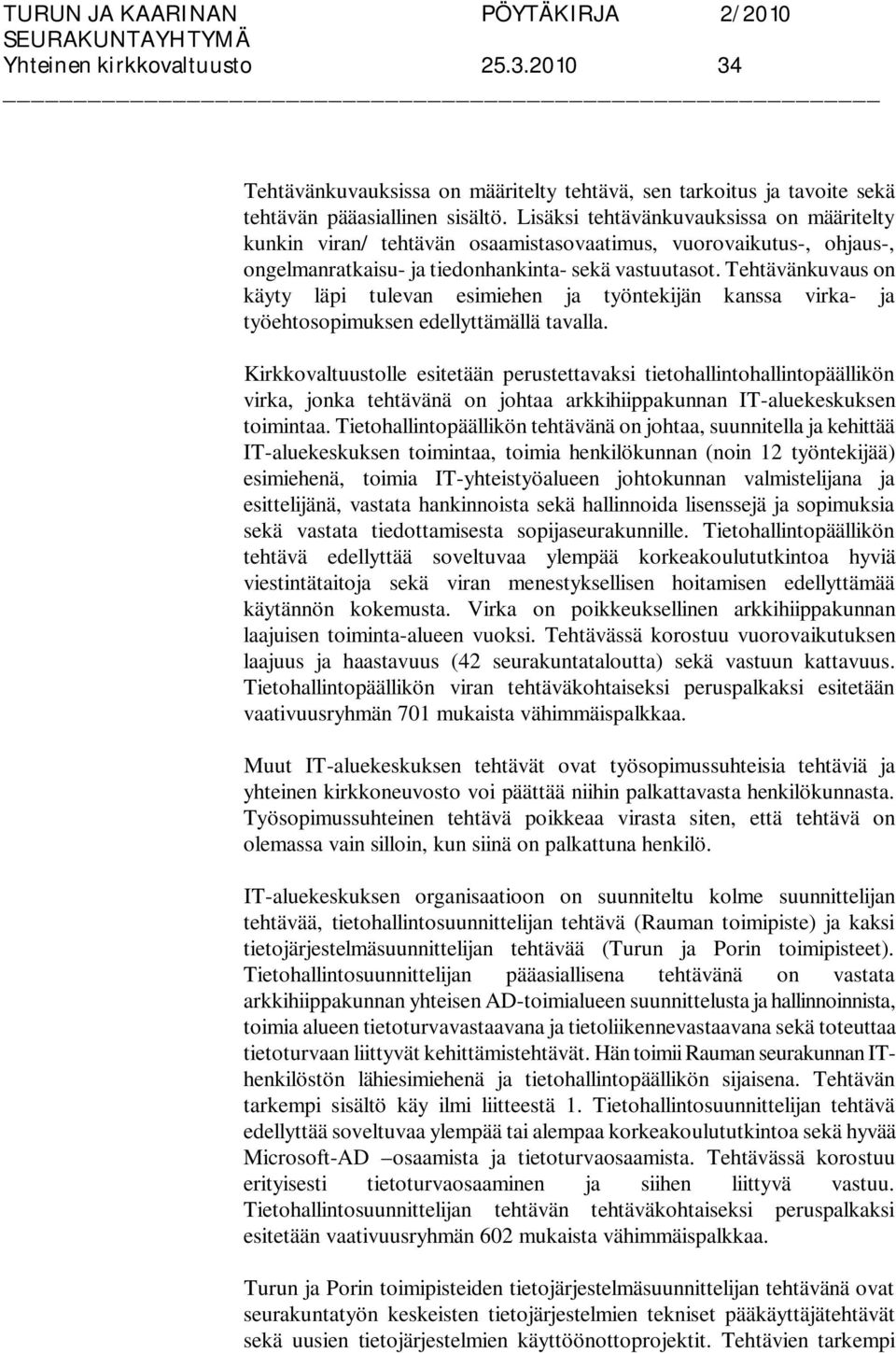 Tehtävänkuvaus on käyty läpi tulevan esimiehen ja työntekijän kanssa virka- ja työehtosopimuksen edellyttämällä tavalla.