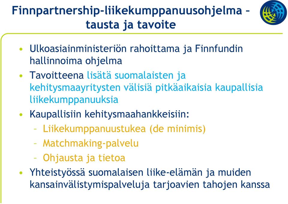 liikekumppanuuksia Kaupallisiin kehitysmaahankkeisiin: Liikekumppanuustukea (de minimis) Matchmaking-palvelu