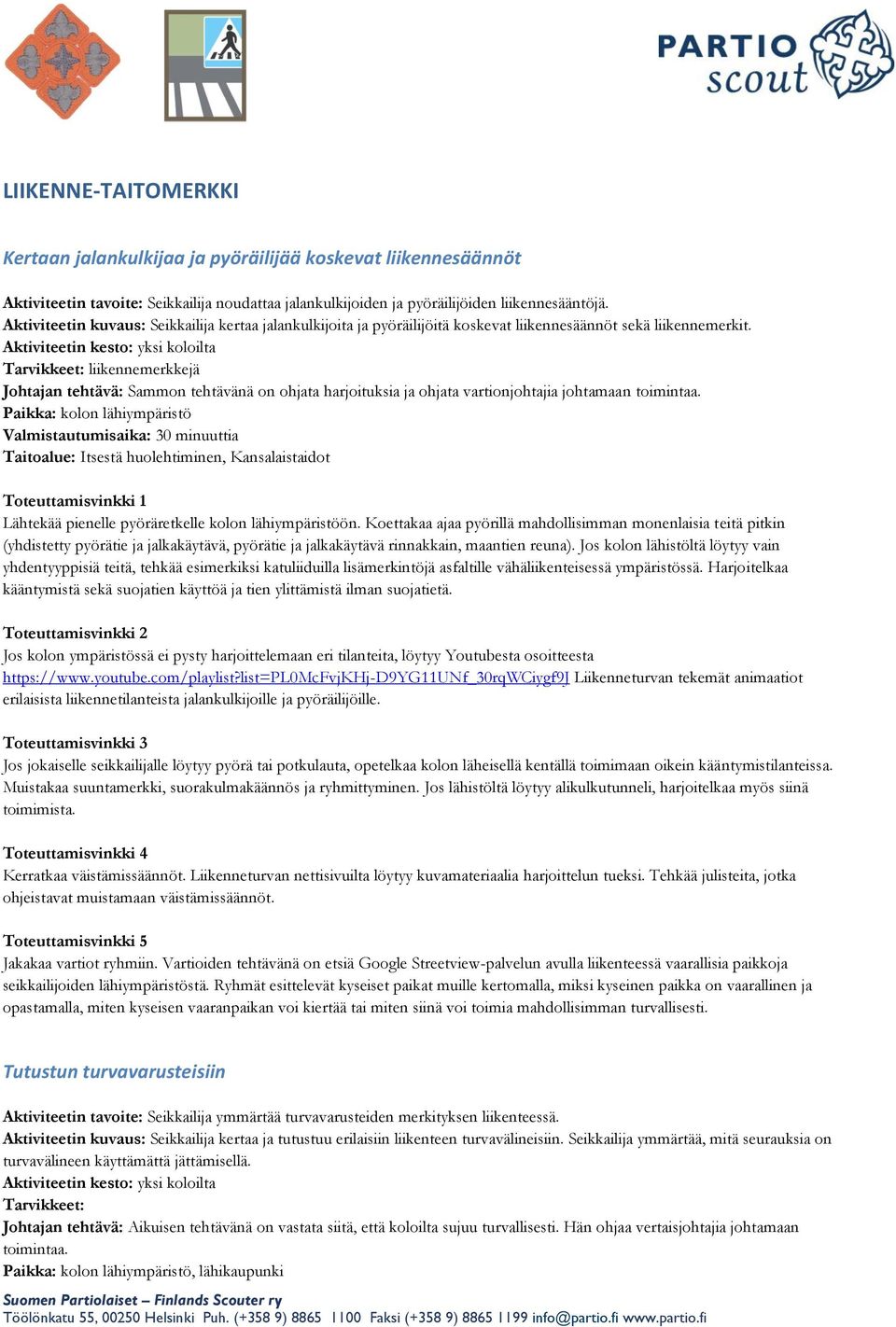 Tarvikkeet: liikennemerkkejä Johtajan tehtävä: Sammon tehtävänä on ohjata harjoituksia ja ohjata vartionjohtajia johtamaan toimintaa.