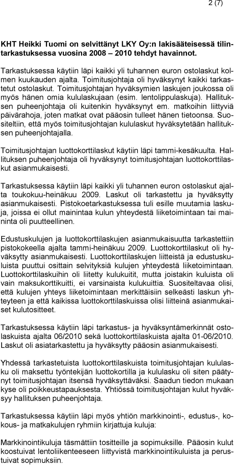 Toimitusjohtajan hyväksymien laskujen joukossa oli myös hänen omia kululaskujaan (esim. lentolippulaskuja). Hallituksen puheenjohtaja oli kuitenkin hyväksynyt em.