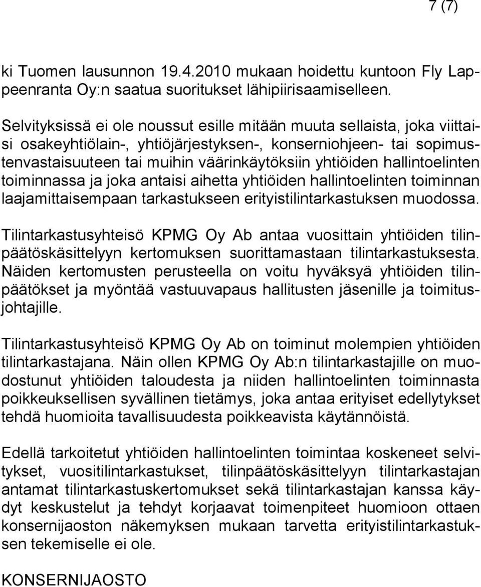 hallintoelinten toiminnassa ja joka antaisi aihetta yhtiöiden hallintoelinten toiminnan laajamittaisempaan tarkastukseen erityistilintarkastuksen muodossa.