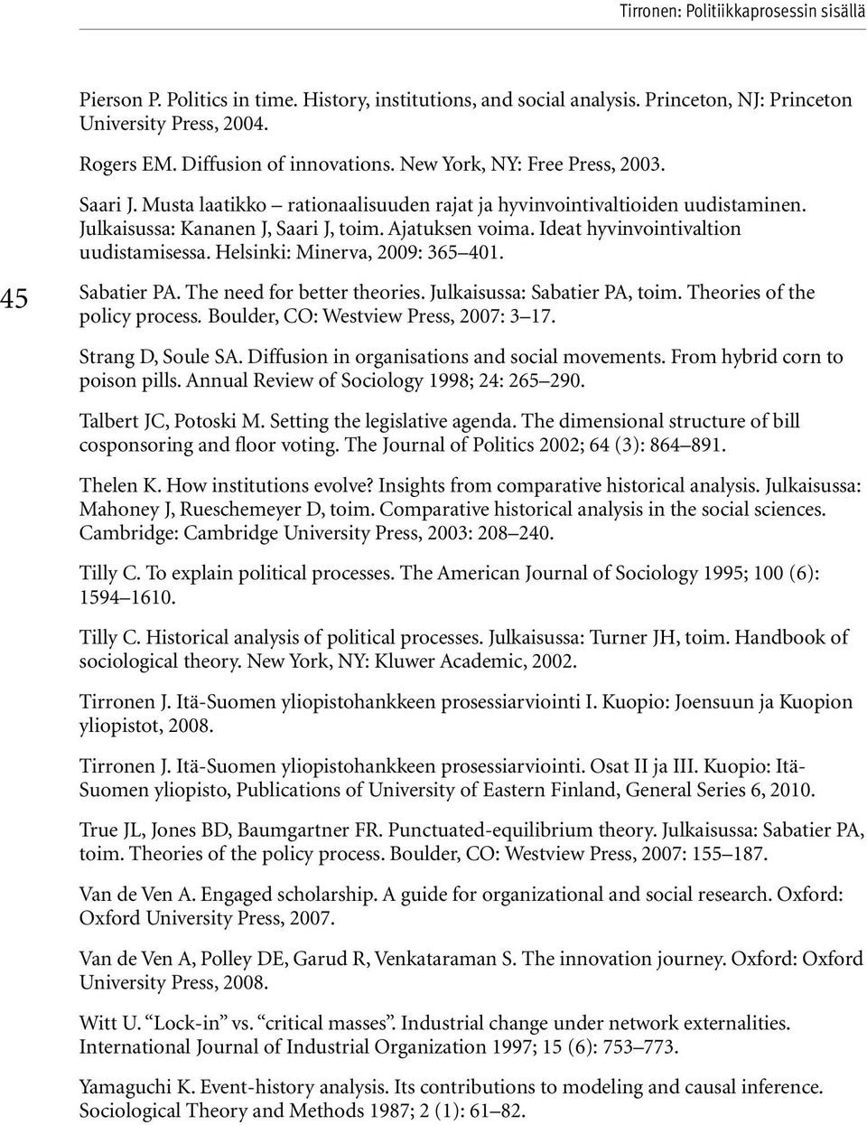 Ideat hyvinvointivaltion uudistamisessa. Helsinki: Minerva, 2009: 365 401. Sabatier PA. The need for better theories. Julkaisussa: Sabatier PA, toim. Theories of the policy process.