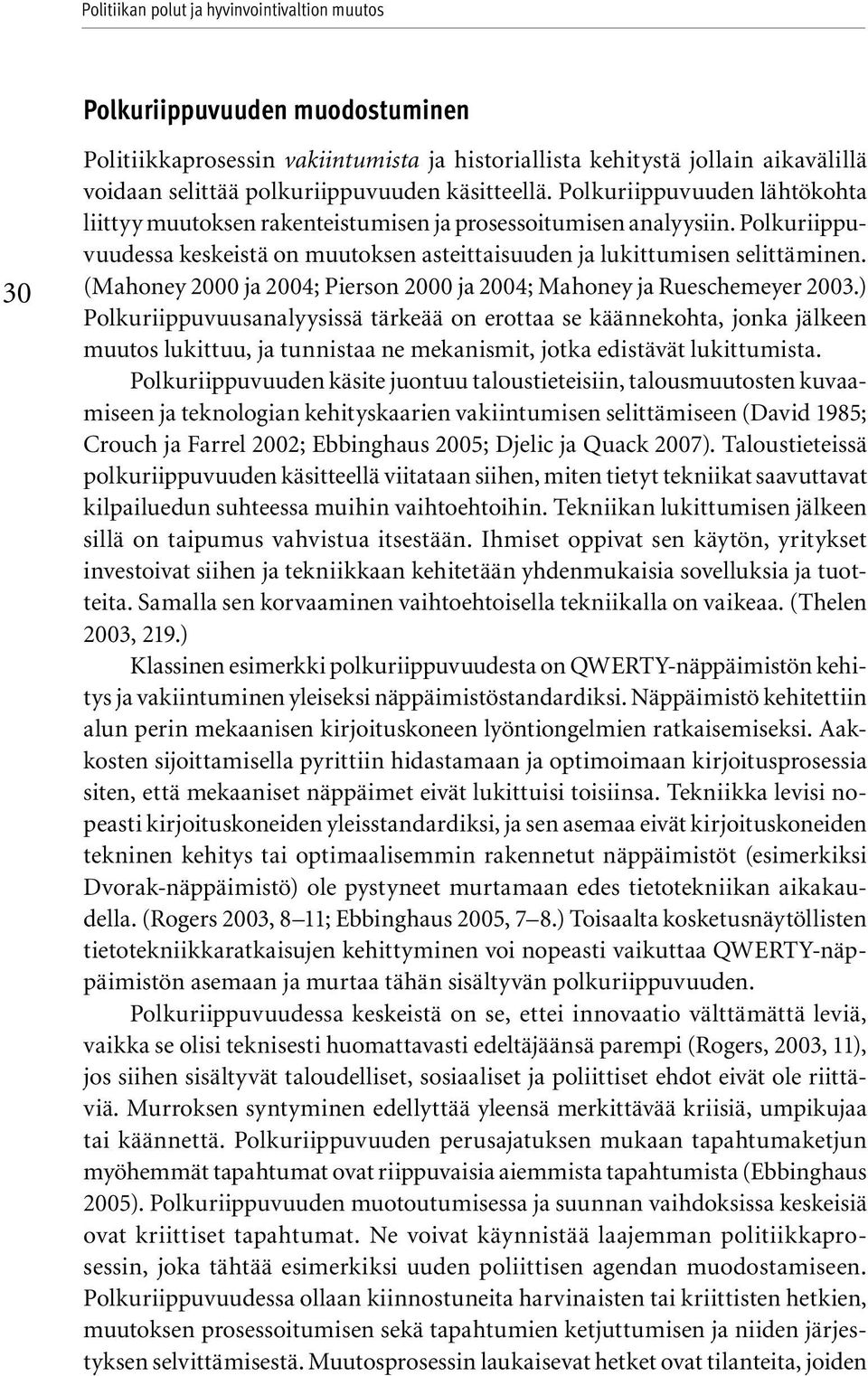 (Mahoney 2000 ja 2004; Pierson 2000 ja 2004; Mahoney ja Rueschemeyer 2003.