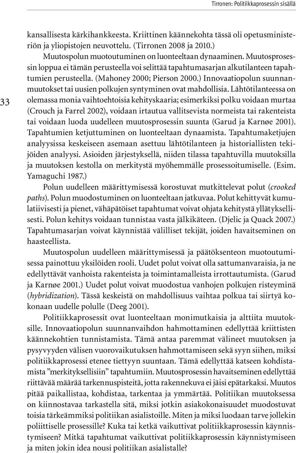 ) Innovaatiopolun suunnanmuutokset tai uusien polkujen syntyminen ovat mahdollisia.