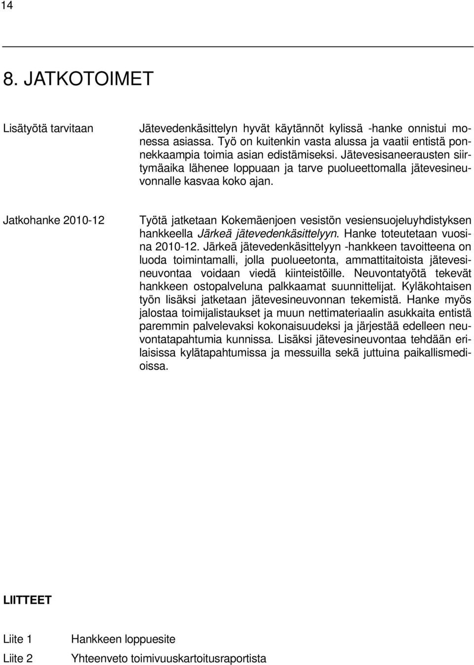 Jätevesisaneerausten siirtymäaika lähenee loppuaan ja tarve puolueettomalla jätevesineuvonnalle kasvaa koko ajan.