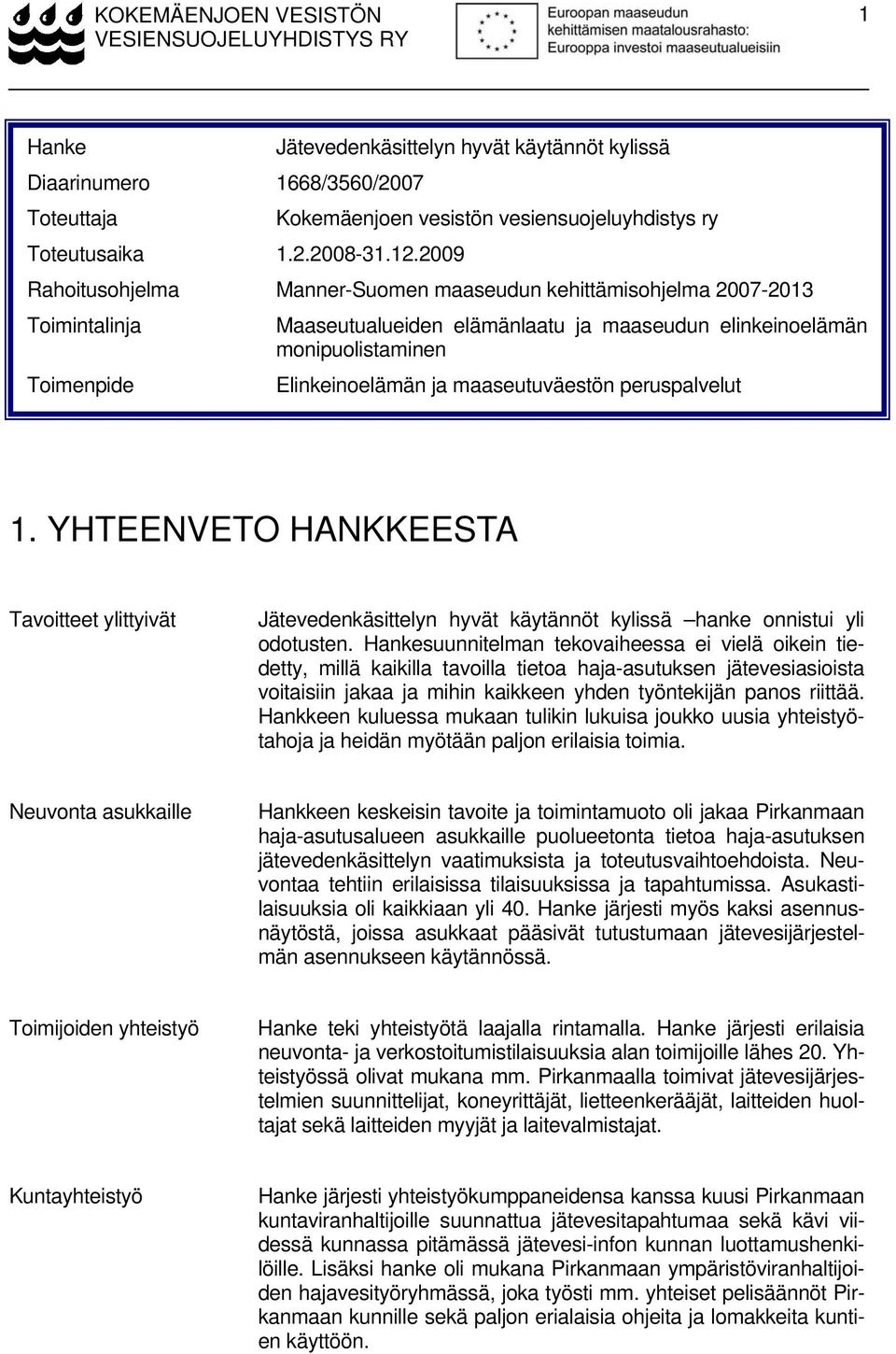 elämänlaatu ja maaseudun elinkeinoelämän monipuolistaminen Toimenpide Elinkeinoelämän ja maaseutuväestön peruspalvelut 1.