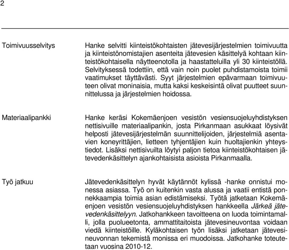 Syyt järjestelmien epävarmaan toimivuuteen olivat moninaisia, mutta kaksi keskeisintä olivat puutteet suunnittelussa ja järjestelmien hoidossa.