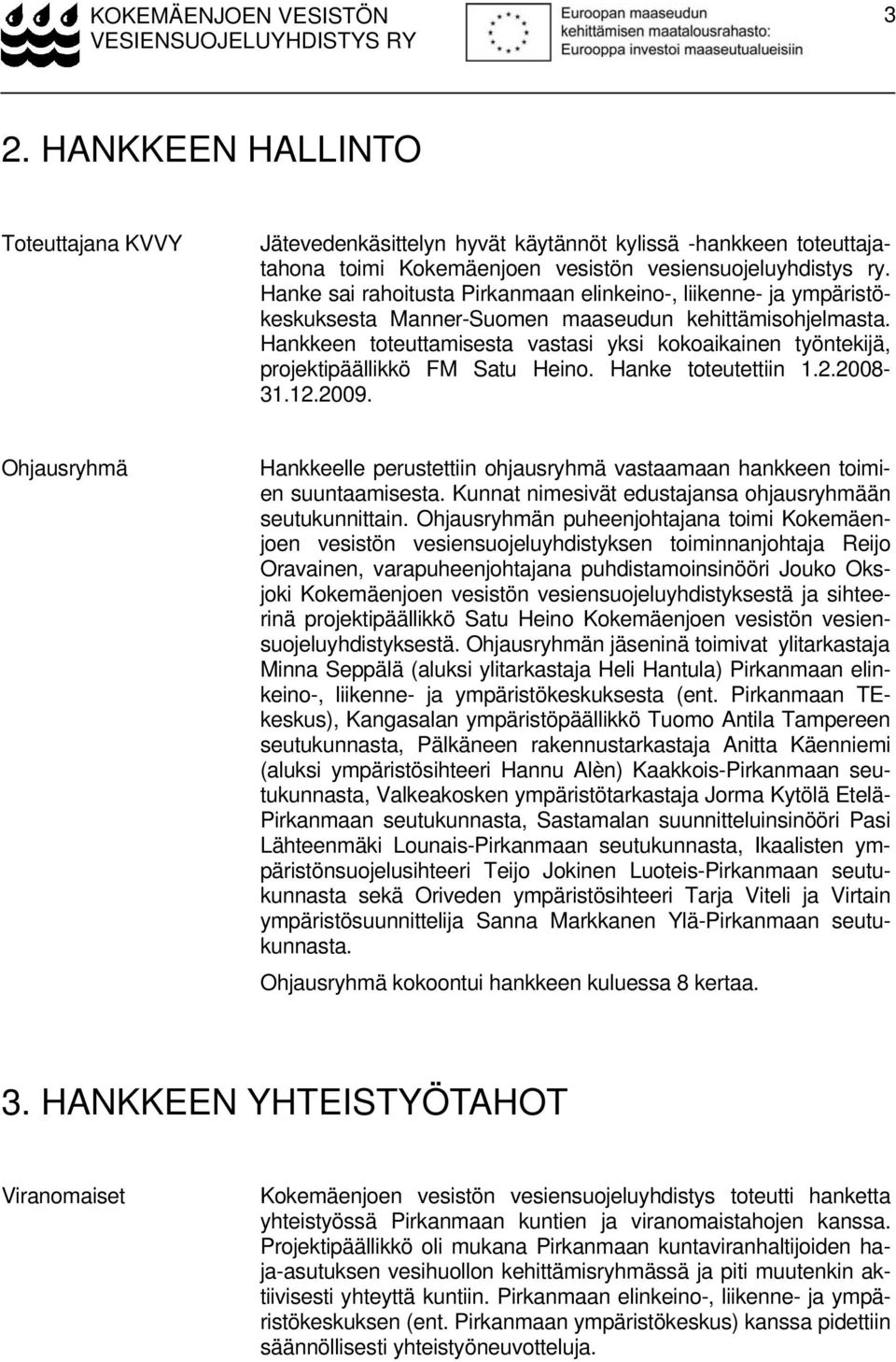 Hanke sai rahoitusta Pirkanmaan elinkeino-, liikenne- ja ympäristökeskuksesta Manner-Suomen maaseudun kehittämisohjelmasta.